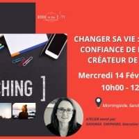 Atelier Coaching "Changer sa vie : avoir la confiance de devenir créateur de sa vie"